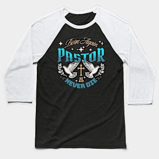 Pastor - Born Again - Never Die Baseball T-Shirt